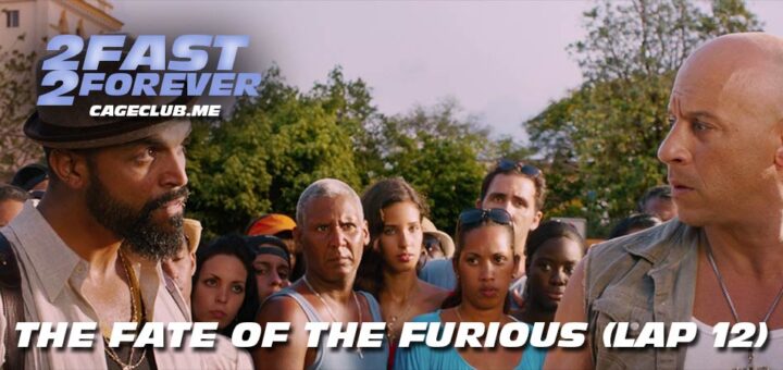 2 Fast 2 Forever #281 – The Fate of the Furious (Lap 12)