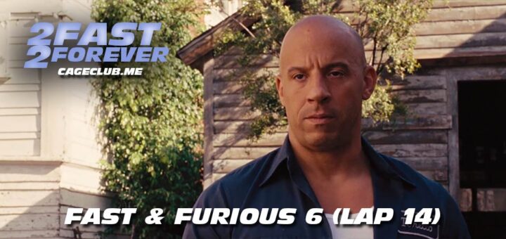 2 Fast 2 Forever #355 – Fast & Furious 6 (Lap 14)