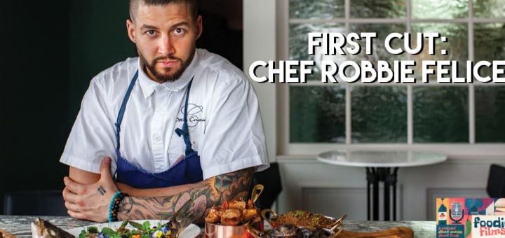 Foodie Films #061 – First Cut: Robbie Felice