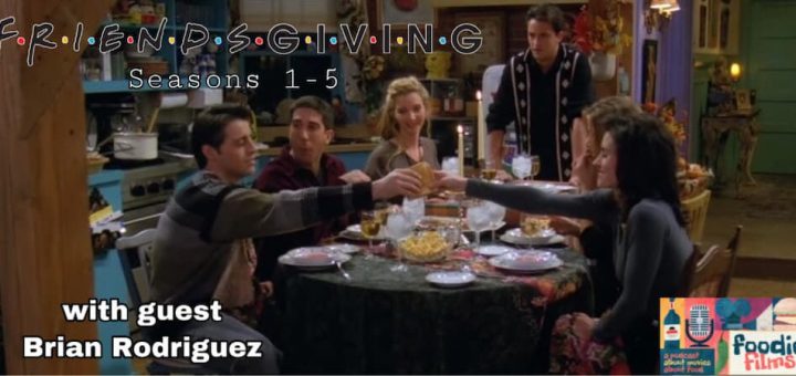 Foodie Films #058 – Friends: The Thanksgiving Episodes