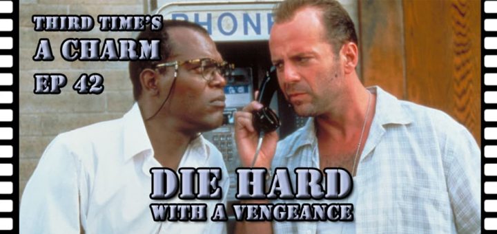 Third Time's A Charm #042 – Die Hard With A Vengeance (1995)