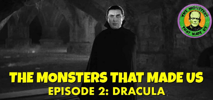 The Monsters That Made Us #2: Dracula