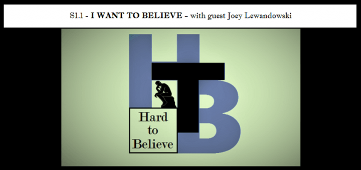 Hard to Believe #001 – I Want to Believe