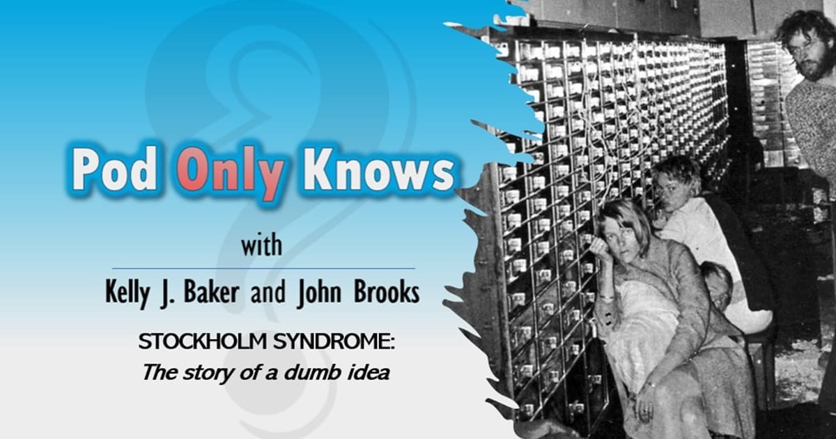 Pod Only Knows #032 - Stockholm Syndrome: The Story of a Dumb Idea