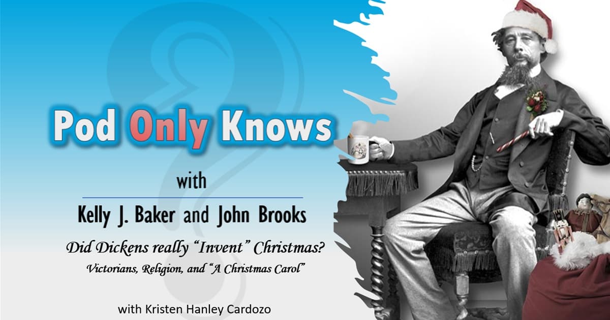 Pod Only Knows #040 – Did Dickens "Invent" Christmas? - with Kristen Hanley Cardozo