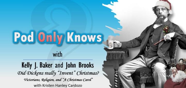 Pod Only Knows #040 – Did Dickens "Invent" Christmas? - with Kristen Hanley Cardozo