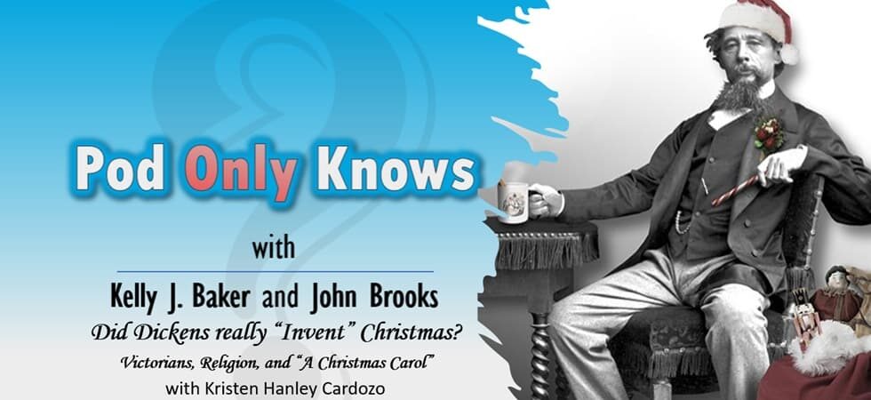 Pod Only Knows #040 – Did Dickens "Invent" Christmas? - with Kristen Hanley Cardozo