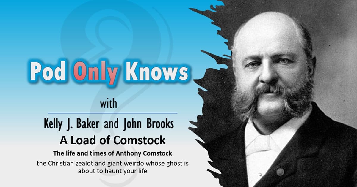 Pod Only Knows #041 – A Load of Comstock - The life and times of Anthony Comstock