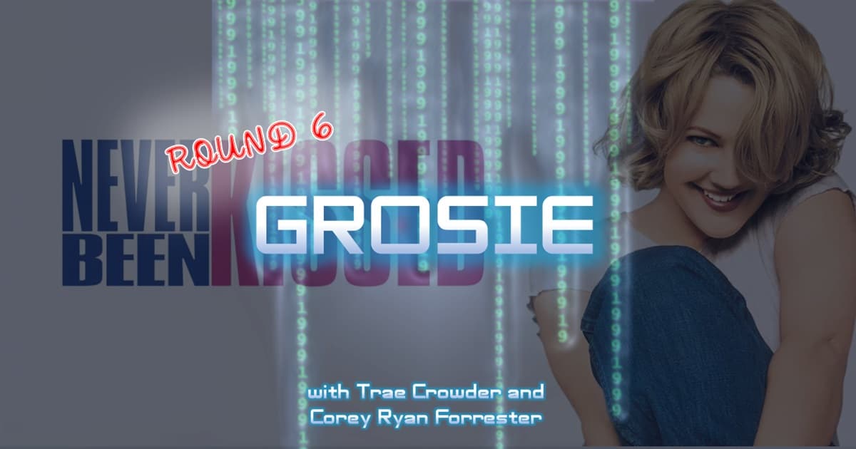 1999: The Podcast #057 - Never Been Kissed - "Grosie" with Trae Crowder and Corey Ryan Forrester