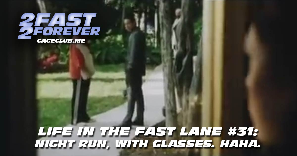 2 Fast 2 Forever #367 – Night run, with glasses. Haha. | Life in the Fast Lane #31