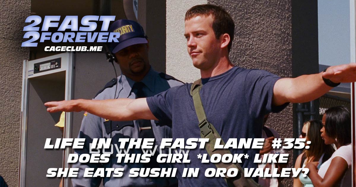 2 Fast 2 Forever #381 – Does This Girl *Look* Like She Eats Sushi in Oro Valley? | Life in the Fast Lane #35