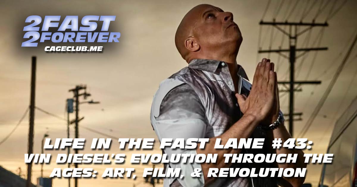 2 Fast 2 Forever #398 – Vin Diesel's Evolution Through the Ages: Art, Film, & Revolution | Life in the Fast Lane #43