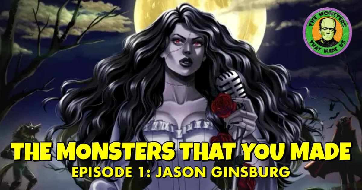 The Monsters That You Made #1: Jason Ginsburg