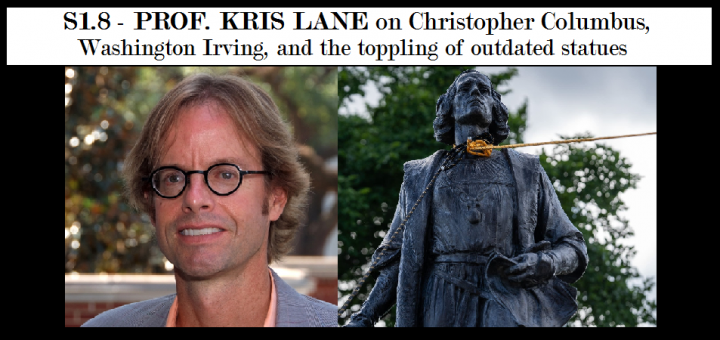 Hard to Believe #008 – Prof. Kris Lane on Christopher Columbus, Washington Irving, and the Toppling of Outdated Statues