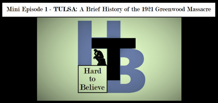 Hard to Believe – Tulsa: A Brief History of the 1921 Greenwood Massacre