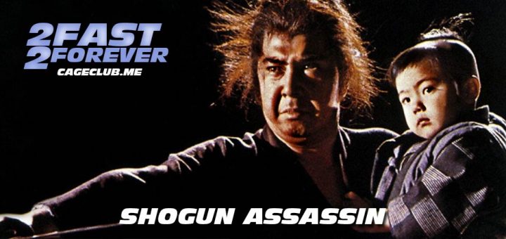 2 Fast 2 Forever #176 – Shogun Assassin (1980)