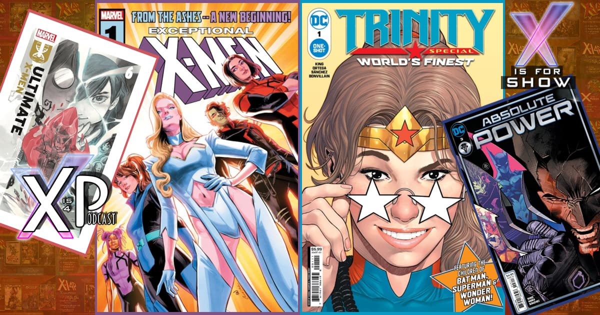 Exceptional X-Men #1 & Trinity Special: World’s Finest #1 Plus Absolute Power & Ultimate Universe Check-In!