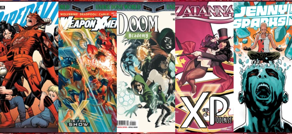 Reviewing Daredevil, Weapon X-Men, Doom Academy, Zatana, & Jenny Sparks Finale!