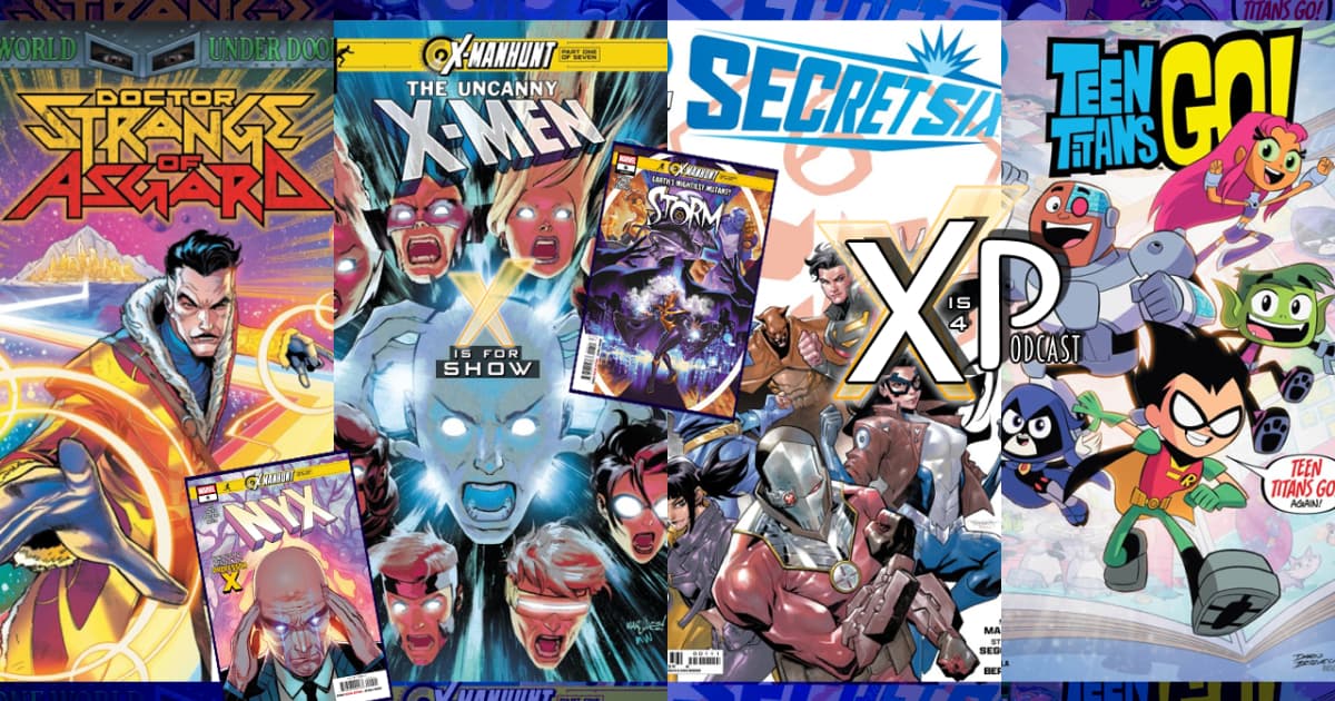 Reviewing Uncanny X-Men 11, NYX 9, Storm 6 (X-Manhunt), Doctor Strange of Asgard 1, Secret Six 1, & Teen Titans Go 1!