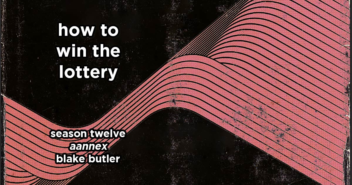 how to win the lottery s12e2 – aannex by blake butler