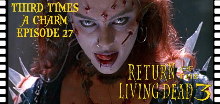 Third Time's A Charm #027 – Return of the Living Dead III (1993)