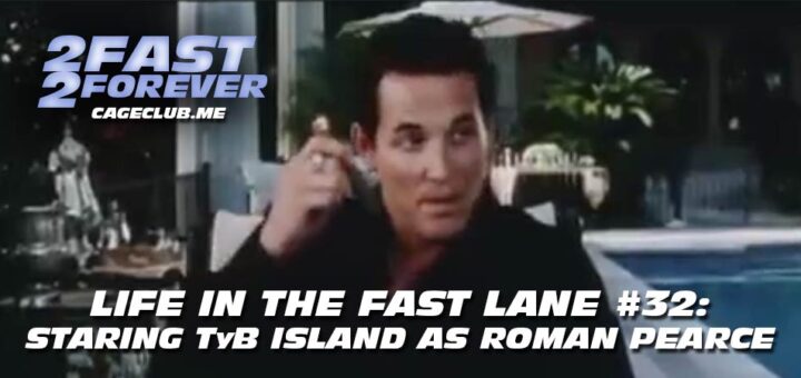 2 Fast 2 Forever #369 – Staring TyB Island as Roman Pearce | Life in the Fast Lane #32