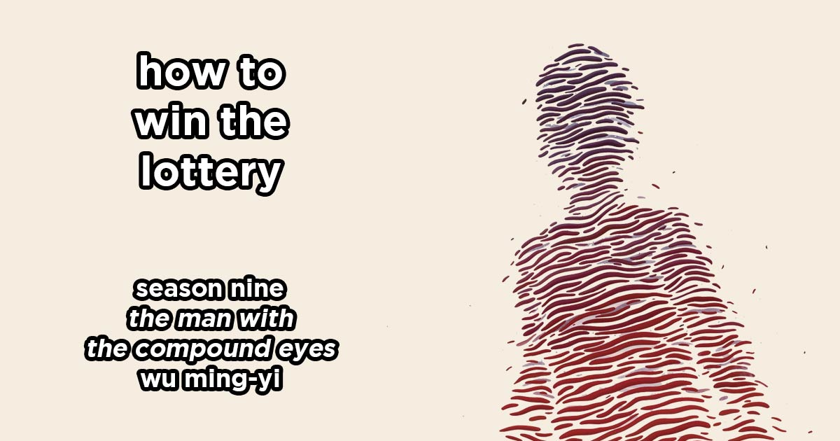 how to win the lottery s9e9 – the man with the compound eyes by wu ming-yi