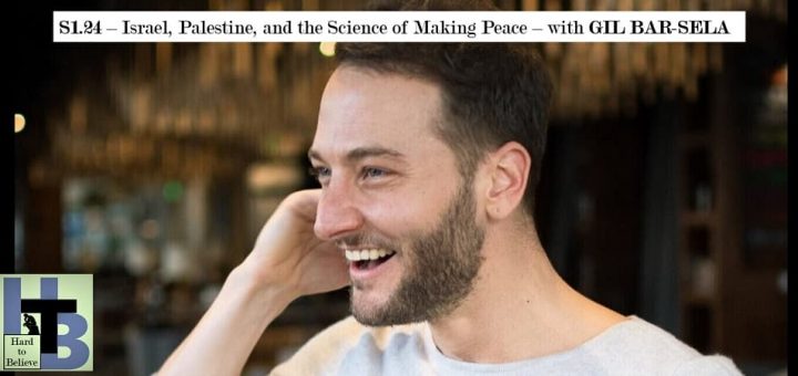 Hard to Believe #024 – Israel, Palestine, and the Science of Making Peace - with Gil Bar-Sela