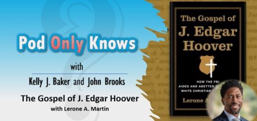 Pod Only Knows #043 – The Gospel of J. Edgar Hoover with Lerone A. Martin