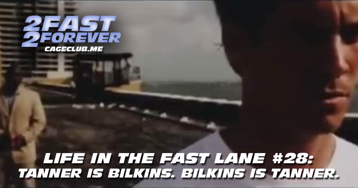 2 Fast 2 Forever #357 – Tanner is Bilkins. Bilkins is Tanner. | Life in the Fast Lane #28