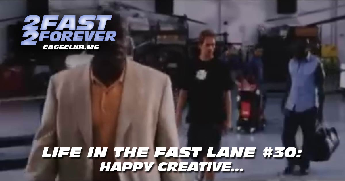 2 Fast 2 Forever #364 – Happy Creative... | Life in the Fast Lane #30