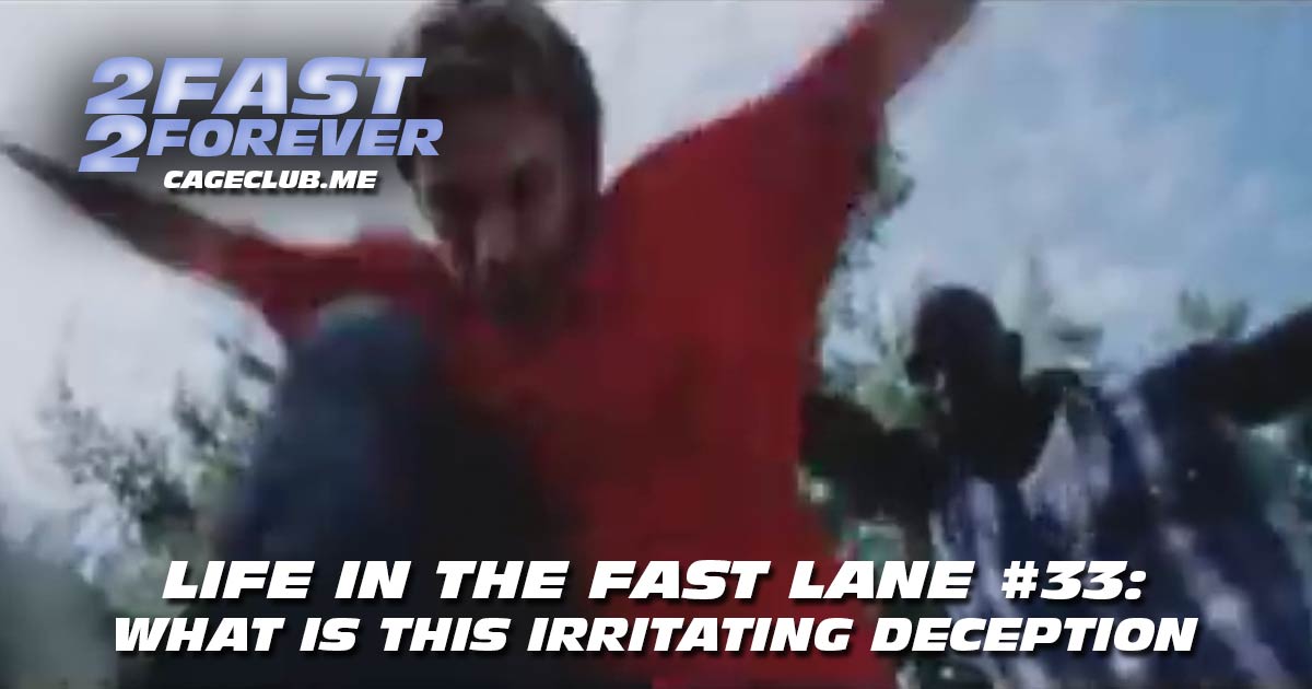 2 Fast 2 Forever #373 – WHAT IS THIS IRRITATING DECEPTION | Life in the Fast Lane #33