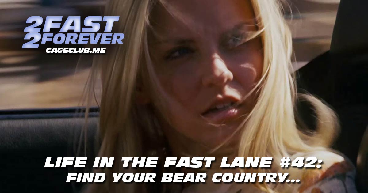 2 Fast 2 Forever #396 – Find Your Bear Country... | Life in the Fast Lane #42