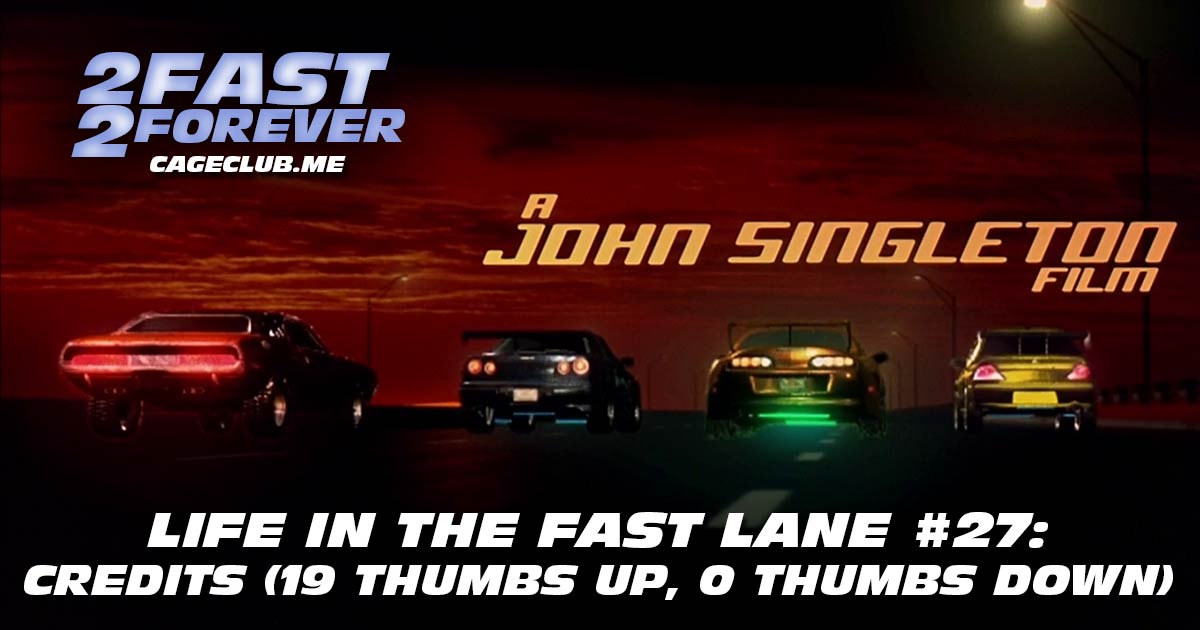 2 Fast 2 Forever #354 – Credits (19 Thumbs Up, 0 Thumbs Down) | Life in the Fast Lane #27