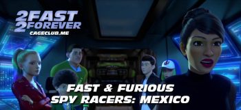 2 Fast 2 Forever #177 – Fast & Furious Spy Racers: Mexico