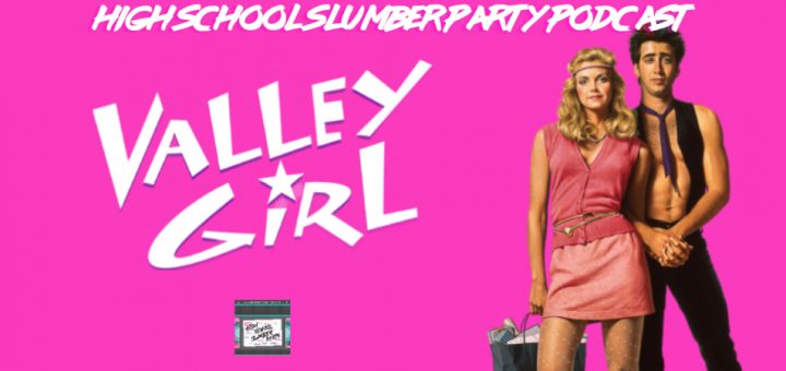 High School Slumber Party #167 – Valley Girl (1983): Part 1