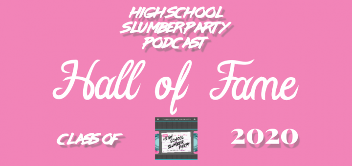 High School Slumber Party #170 – Hall of Fame Class of 2020