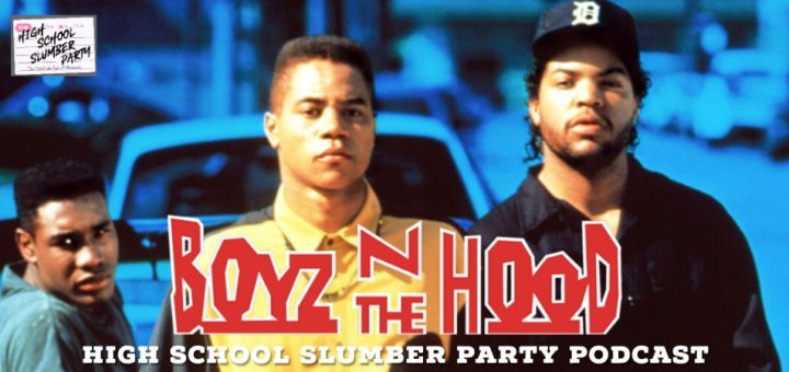 High School Slumber Party #190 – Boyz n the Hood