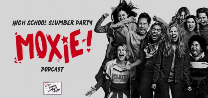 High School Slumber Party #193 – Moxie (2021)