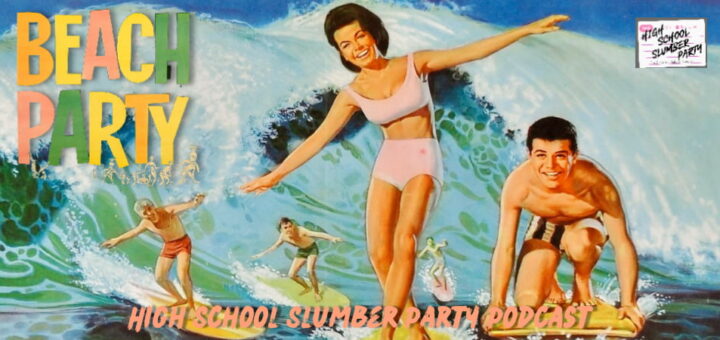 High School Slumber Party #229 – Beach Party (1963)