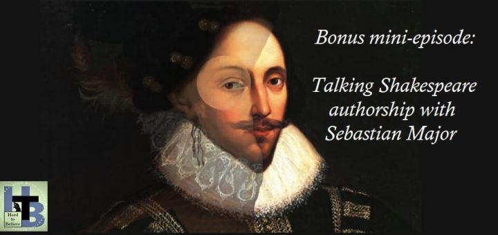 Hard to Believe – Bonus Mini-Episode: Shakespeare Authorship with Sebastian Major