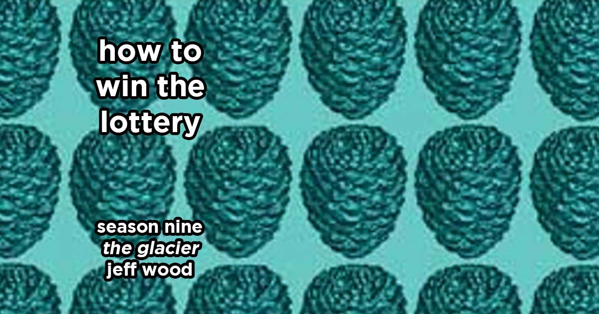 how to win the lottery s9e8 – the glacier by jeff wood