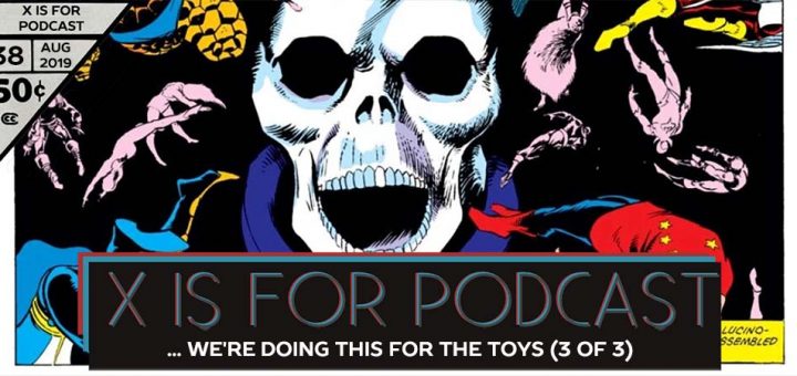 X is for Podcast #038 – The Contest of... I Mean... I Guess We're Doing This for The Toys: Part 3