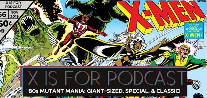 X is for Podcast #066 – '80s Mutant Mania: The Giant-Sized, Special, & Classic X-Men in Uncanny X-Men!