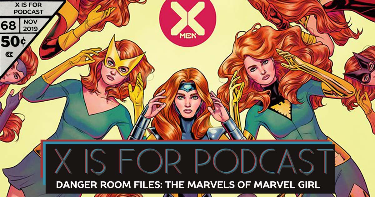 X is for Podcast #068 – Danger Room Files: The Marvels of Marvel Girl: A Jean Grey-Phoenix Conversation